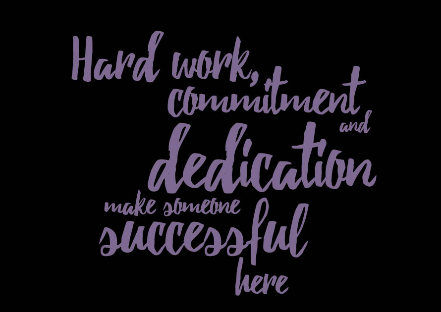 Hard work, commitment and dedication make someone successful here