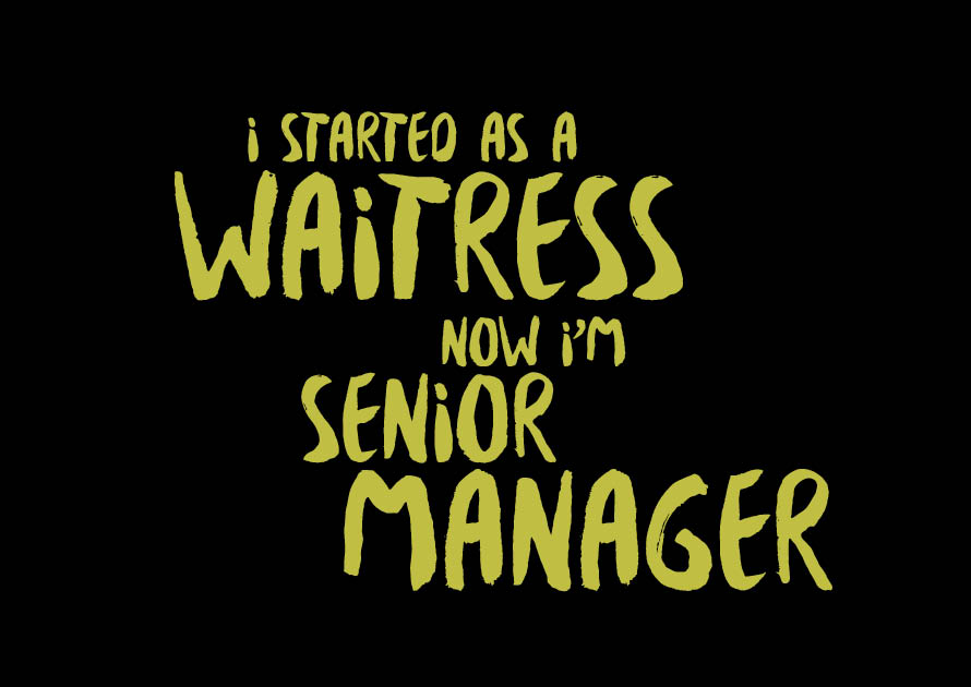 I started as a waitress, now I’m a Senior Manager