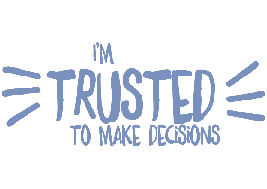 I'm trusted to make decisions